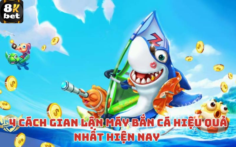 4 cách gian lận máy bắn cá hiệu quả nhất hiện nay