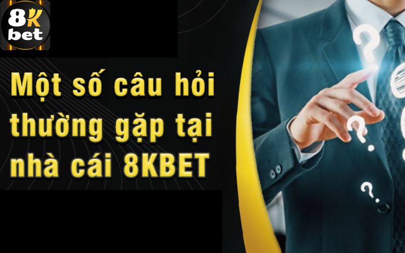 Câu hỏi thường gặp 8Kbet về dịch vụ và sản phẩm