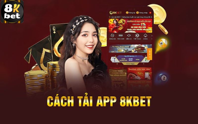 Hướng dẫn các bước tải app 8Kbet trên điện thoại di động