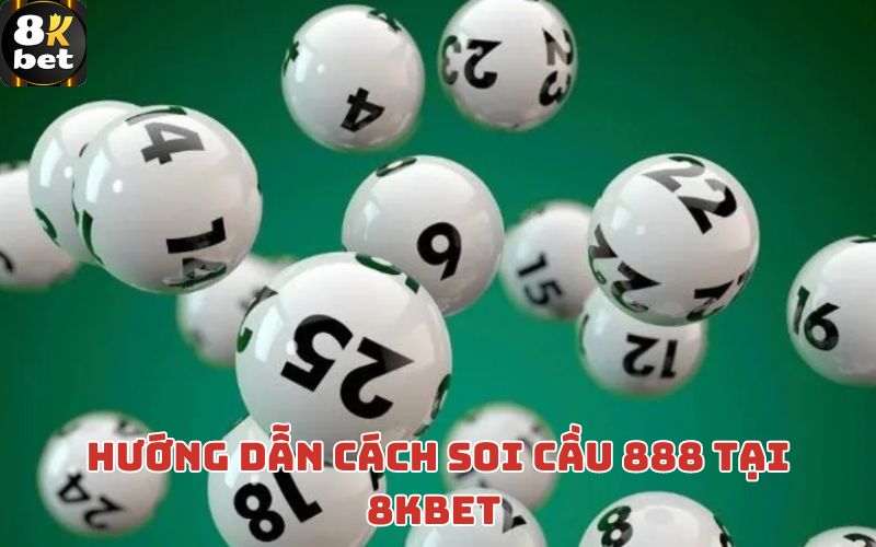 Hướng dẫn cách soi cầu 888 tại 8kbet