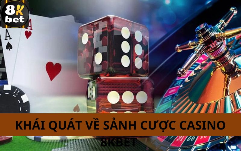 Khái quát về sảnh cược casino 8Kbet